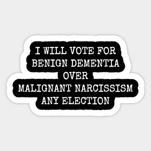 Benign Dementia over Malignant Narcissism Sticker